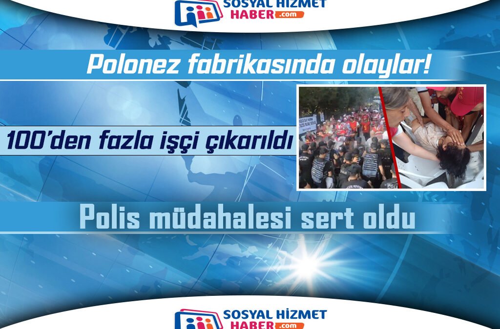 İşçi Kıyımının Ardından Polonez Fabrikasında Olaylar Çıktı