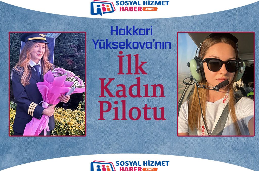 Hakkari Yüksekova’nın ilk kadın pilotu Zenubya Serdar