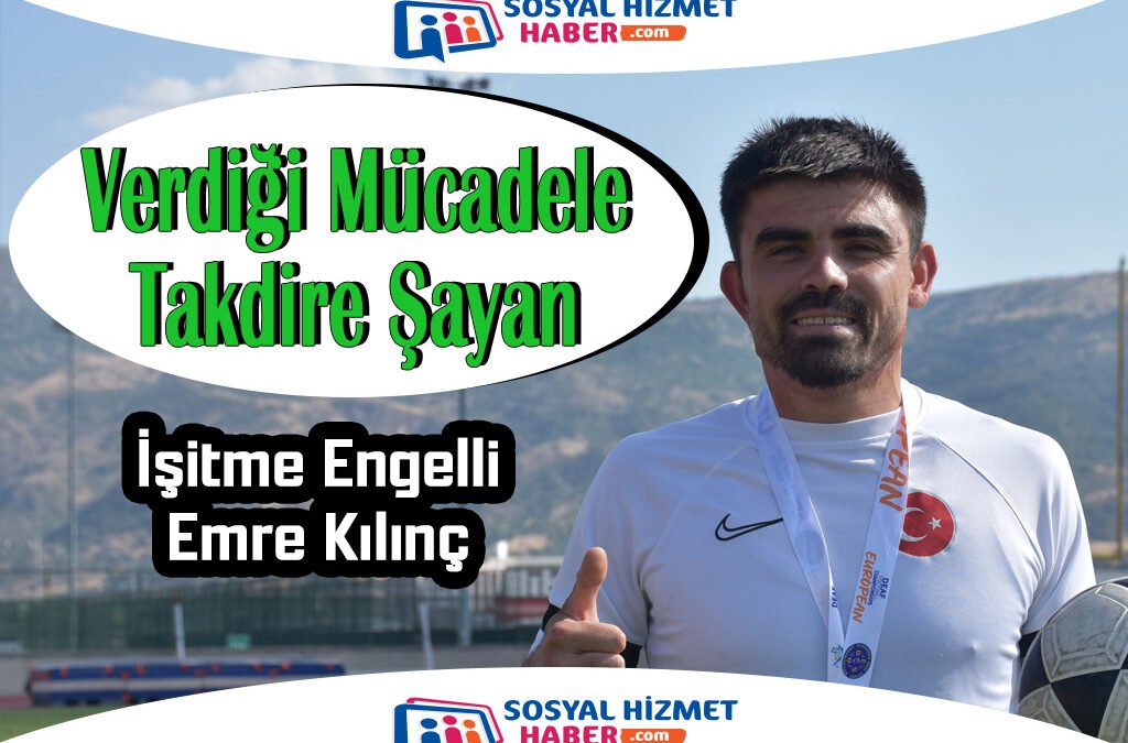 İşitme Engelli Futbolcu Emre Kılınç’ın Başarı Hikayesi